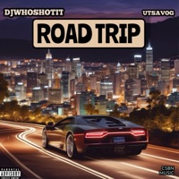 Road Trip (feat. Utsavog) - Single - Djwhoshotit