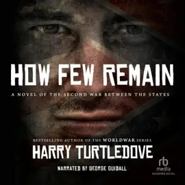 How Few Remain : A Novel of the Second War Between the States (Southern Victory)