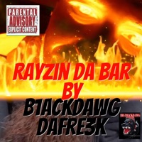 Rayzin Da Bar - Single - B1ackDawg DaFre3kB