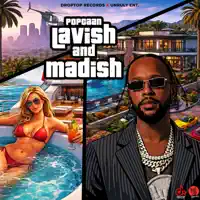 Lavish and Madish — Popcaan