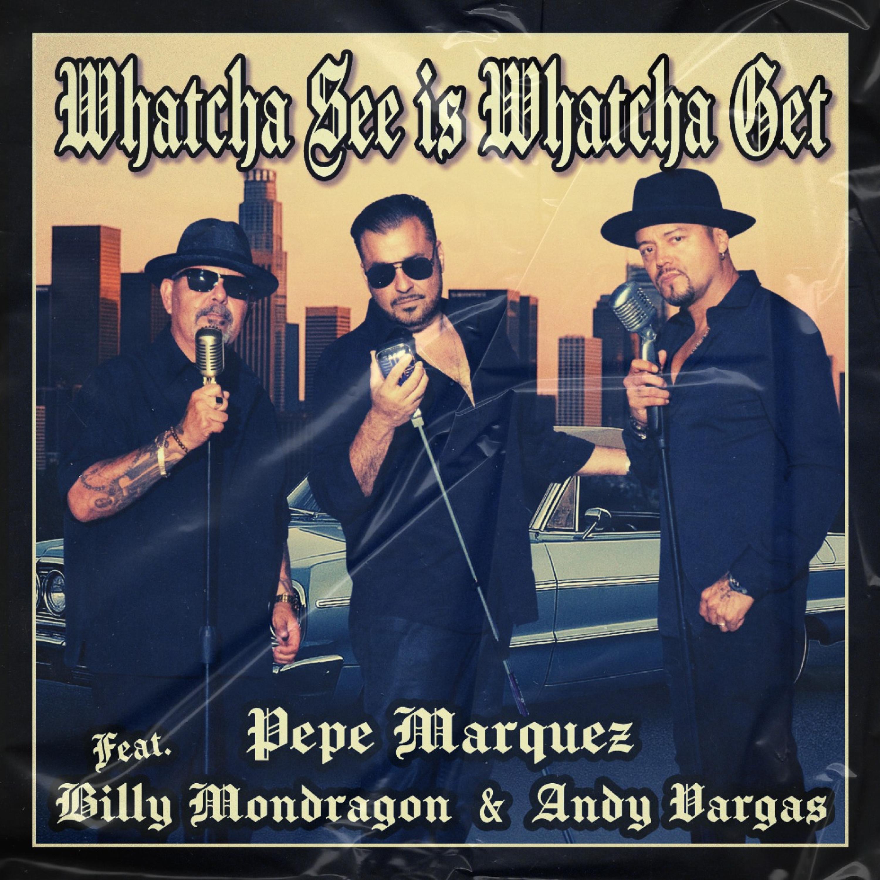 Whatcha see is whatcha get (feat. Billy Mondragon & Andy Vargas) - Single