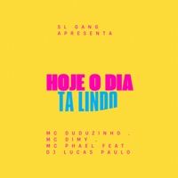 Hoje o Dia Ta Lindo (feat. MC DIMY & Mc Phael) - Single - SL GANG, Duduzinho & DJ LUCAS PAULO