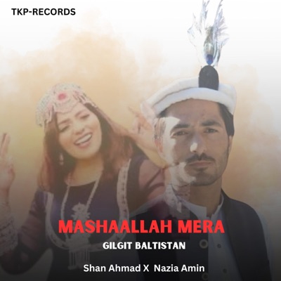 TKP Records - MashaAllah Mera Gilgit Baltistan (Solo) Shan Ahmad X Nazia Amin