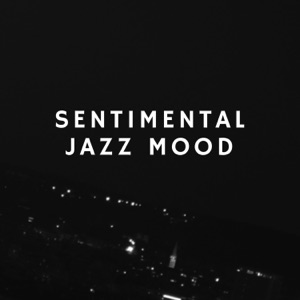 Sentimental Jazz Mood – Paris Jazz Music for Romantic Dinner, Instrumental Background for Night Date, Midnight in Paris
