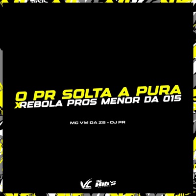 O Pr Solta a Pura X Rebola Pros Menor da 015 - Single