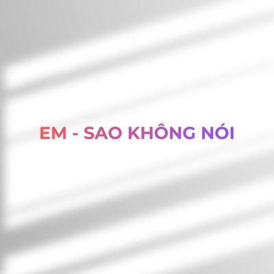Em - Sao Không Nói
