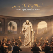 Jesus On My Mind (All the Time) [Pacific Light Orchestra Remix]