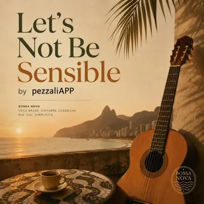 Listen to Let's Not Be Sensible - Single by PezzaliAPP