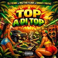 Top a di top (feat. Dj Xenn & Amanti Youthz) - Single - Miztha Flava