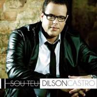 Sou Teu - Dilson Castro