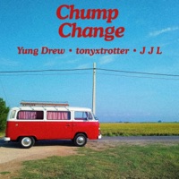 Chump Change - EP - YUNG DREW, J J L & tonyxtrotter