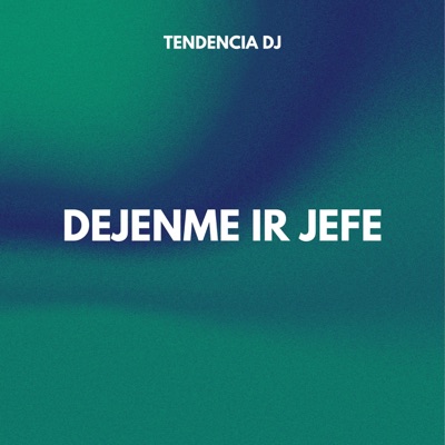 tendencia DJ - DEJENME IR JEFE
