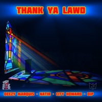 Thank Ya Lawd (feat. Deezy Marquis, Natir & City Howard) - Single - D.I.P. Destruction In Progress