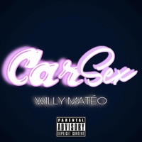 Car Sex - Single - Willy Matéo