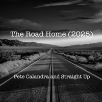 The Road Home (2025) - Single - Pete Calandra and Straight Up