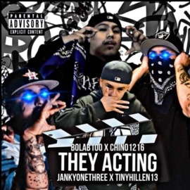 They Acting (feat. JanKyOneThree, TinyHillen13 & Chino1216) BolaB100