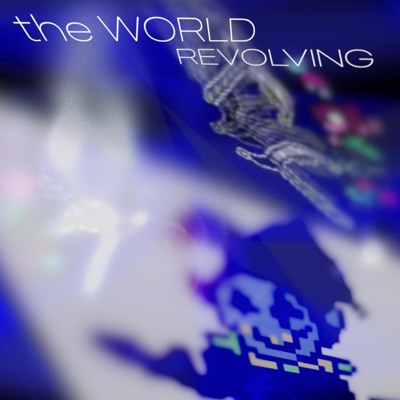 the WORLD REVOLVING (hosted by perfectdarkzero) - EP