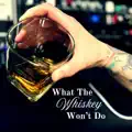What The Whiskey Won't Do