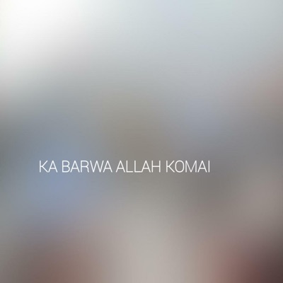 ALHAMDULLAH - Ka barwa allah komai