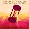 Passing Through (Can't the Future Just Wait)