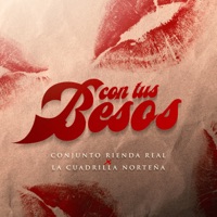 Con Tus Besos - Single - Conjunto Rienda Real & La Cuadrilla Norteña