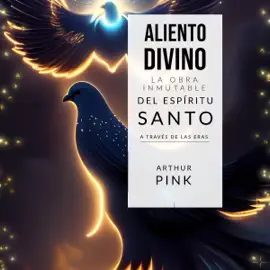 Aliento Divino [Divine Breath]: La Obra Inmutable del Espíritu Santo a través de las Eras [The Immutable Work of the Holy Spirit Through the Ages] (Unabridged)