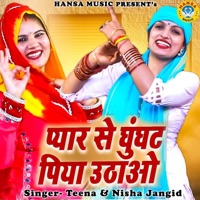 Pyar Se Ghunghat Piya Uthao - Single - Teena & Nisha Jangid