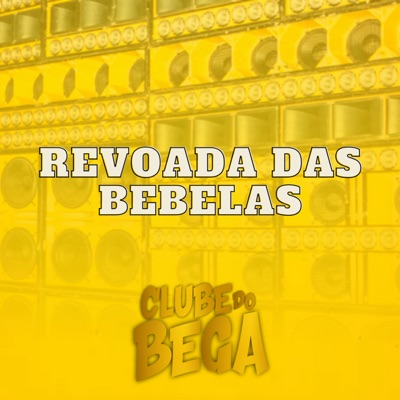 Revoada Das Bebelas (feat. dj pistão & CLUBE DO BEGA) - Single