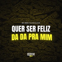 Quer Ser Feliz da Da pra Mim - Single - DJ Esculaxa, Mc Bima & Dj Bruninho Pzs