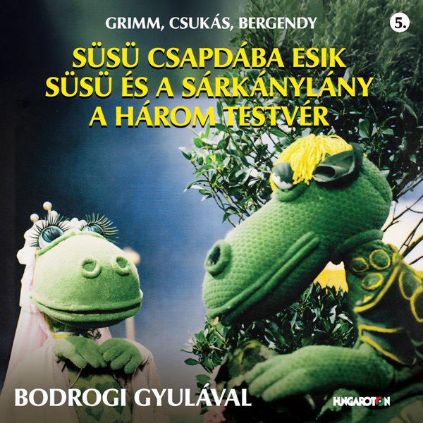 Grimm, Csukás, Bergendy: Süsü csapdába esik - Süsü és a sárkánylány - A három testvér
