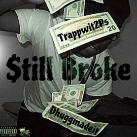 $till Broke (feat. Dhuggmadeit) Trappwit2Ps