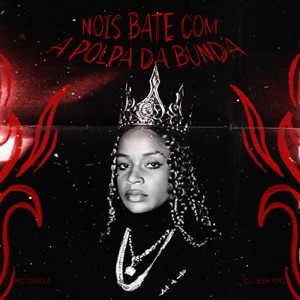 Nois Bate com a Polpa da Bunda (feat. MC Dricka)