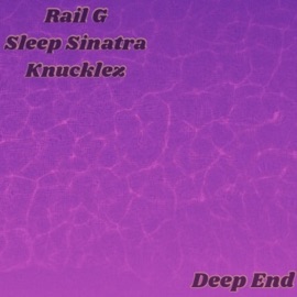 Deep End (feat. Sleep Sinatra & Knucklez) Rail G