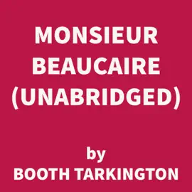 Monsieur Beaucaire (UNABRIDGED)