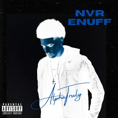 Listen to Nvr Enuff - Single by AlphaTruly