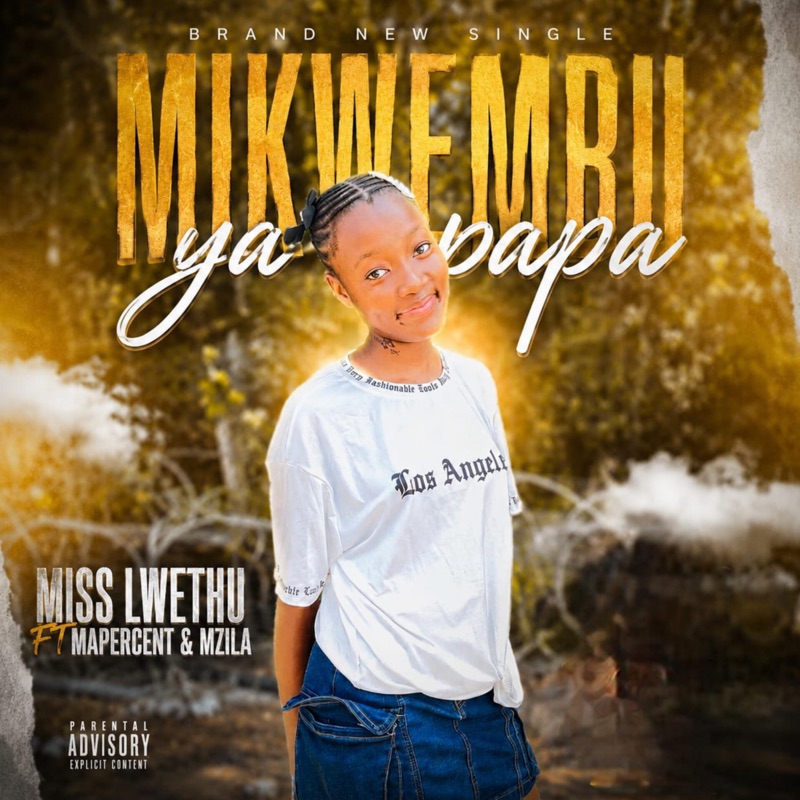 Mikwembu ya papa (feat. Miss Lwethu, Mzila & Mapercent)