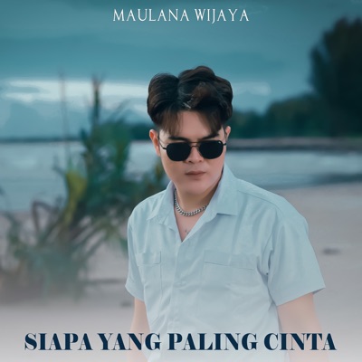 Song - Siapa Yang Paling Cinta - Maulana Wijaya