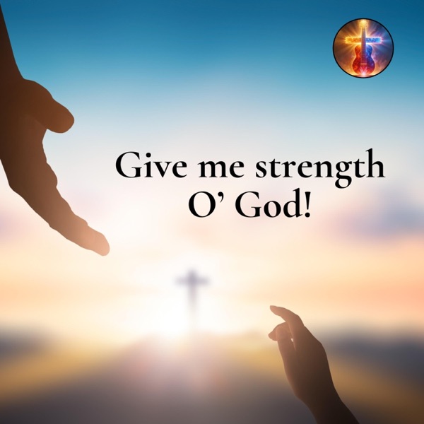 Give me strength, O God!