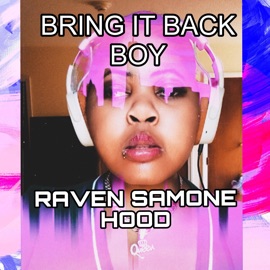 BRING IT BACK BOY (feat. R.A.E) RAVEN SAMONE HOOD