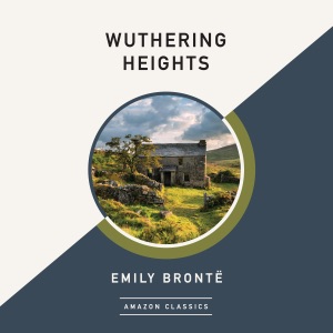 Wuthering Heights (AmazonClassics Edition) (Unabridged)