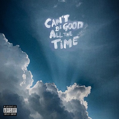 Can't Be Good All The Time