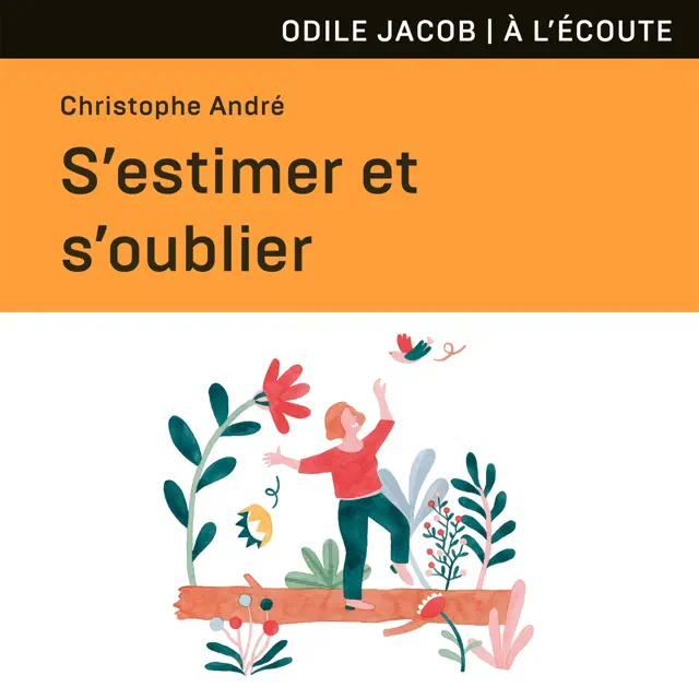 S'estimer et s'oublier: Abécédaire de l’estime de soi et de tout le reste