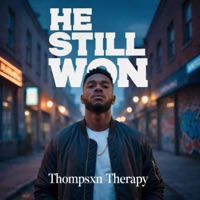 HE STILL WON - Single - Thompsxn Therapy