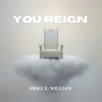 You Reign - Single - FIDEL E. William