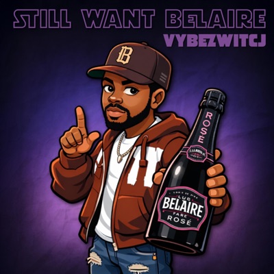 Still Want Belaire (feat. VYBEZWITCJ) - Single
