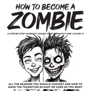 How to Become a Zombie: A Step-by-Step Guide to Losing Your Humanity and Loving It: All the Reasons You Should Convert and How to Make the Transition as Easy or Hard as You Want (Unabridged) - Zahm . B & Inked Crown Publishing