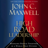 High Road Leadership: Bringing People Together in a World That Divides - John Maxwell