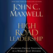 High Road Leadership: Bringing People Together in a World That Divides - John Maxwell Cover Art