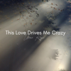 This Love Drives Me Crazy - Umar Keyn