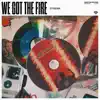 We Got The Fire